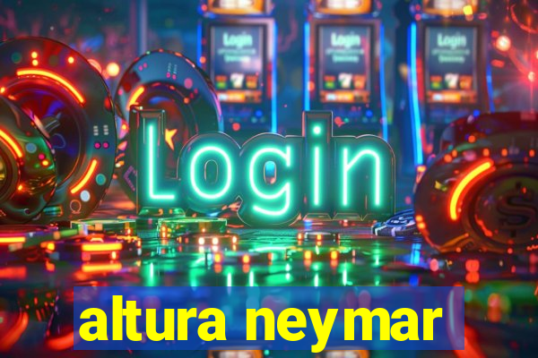 altura neymar